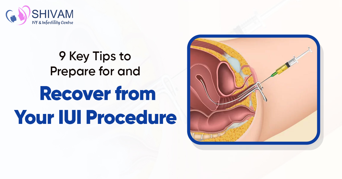 9 Key Tips to Prepare for and Recover from Your IUI Procedure